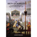 The Birth of Nobility: Constructing Aristocracy in England and France, 900-1300