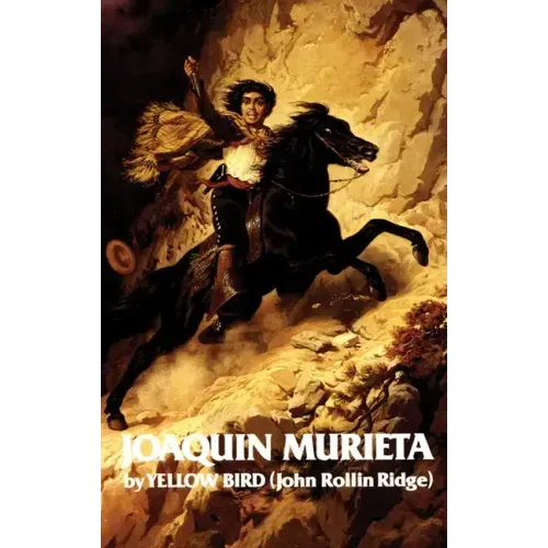 Life and Adventures of Joaquin Murieta: Celebrated California Bandit Volume 4