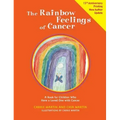 The Rainbow Feelings of Cancer: A Book for Children Who Have a Loved One with Cancer
