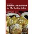 Homemade German Plätzchen: And Other Christmas Cookies
