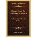 Flowers From The Garden Of St. Francis: For Every Day In The Year (1882)