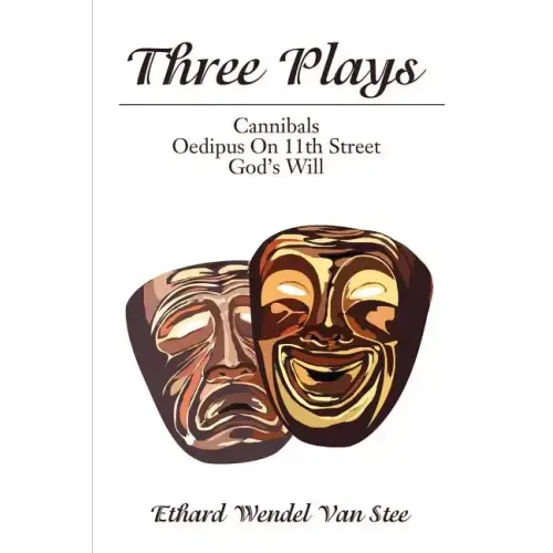 Three Plays: Cannibals/Oedipus on 11th Street/God's Will