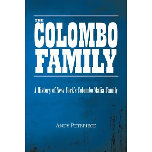 The Colombo Family: A History of New York's Colombo Mafia Family