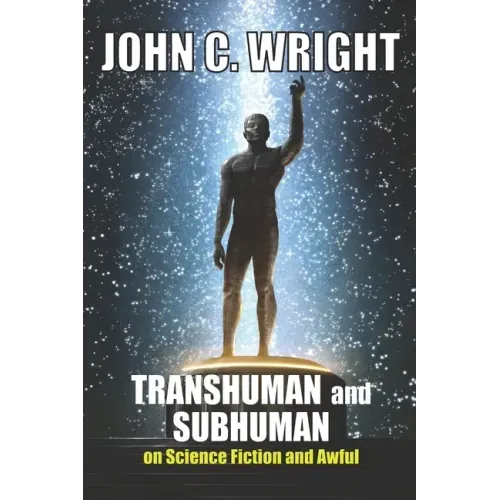 Transhuman and Subhuman: Essays on Science Fiction and Awful Truth