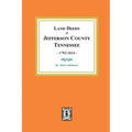 Land Deeds of Jefferson County, Tennessee, 1792-1814.