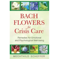 Bach Flowers for Crisis Care: Remedies for Emotional and Psychological Well-Being