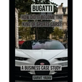 Bugatti: How did it become the King of Sports Cars?: A Business Case Study