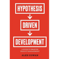 Hypothesis-Driven Development: A Guide to Smarter Product Management