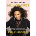 We Should All Be Millionaires: A Woman's Guide to Earning More, Building Wealth, and Gaining Economic Power