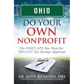 Ohio Do Your Own Nonprofit: The ONLY GPS You Need for 501c3 Tax Exempt Approval