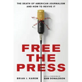 Free the Press: The Death of American Journalism and How to Revive It