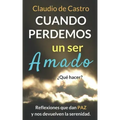 Cuando perdemos un ser AMADO ¿Qué hacer?: Reflexiones que nos dan PAZ y nos acercan a Dios