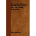 The Manual Of Natural Shorthand, Designed For Class Or Self-Instruction