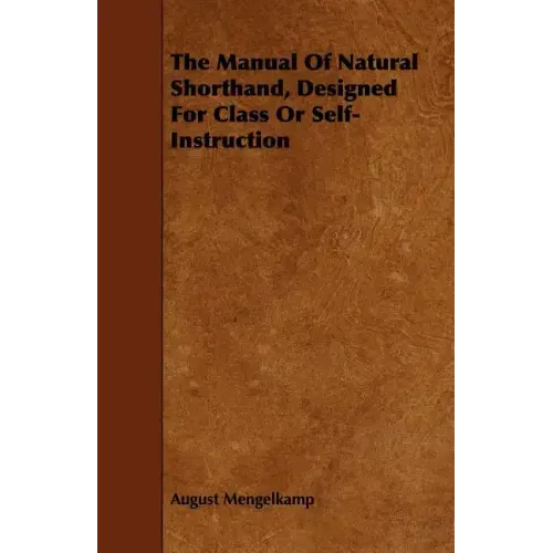 The Manual Of Natural Shorthand, Designed For Class Or Self-Instruction