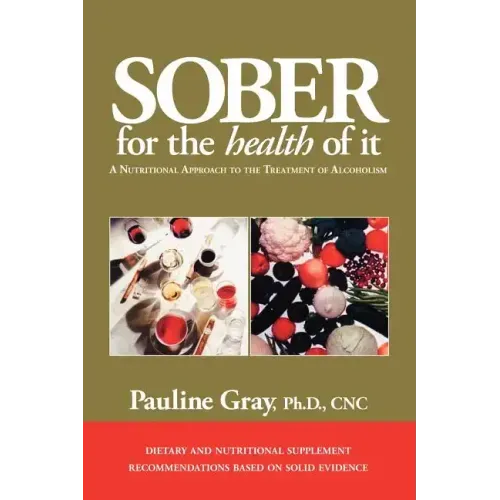 Sober for the Health of It: A Nutritional Approach to the Treatment of Alcoholism