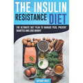 The Insulin Resistance Diet: The Ultimate Diet Plan to Manage PCOS, Prevent Diabetes and Lose Weight