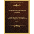 Carta De Don Frey Bartoloe De Las Casas: Obispo De Chiapa A Los Muy Rev. Y Charissimos Padres Del Capitulo Provincial De Guatimala (1854)