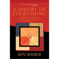 A Theory of Everything: An Integral Vision for Business, Politics, Science, and Spirituality