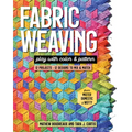 Fabric Weaving: Play with Color & Pattern; 12 Projects, 12 Designs to Mix & Match