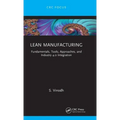 Lean Manufacturing: Fundamentals, Tools, Approaches, and Industry 4.0 Integration