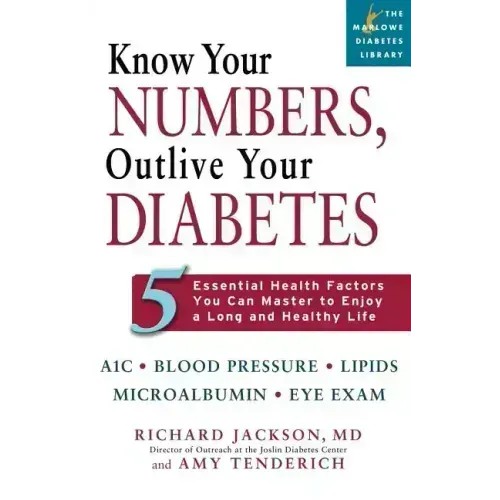 Know Your Numbers, Outlive Your Diabetes: 5 Essential Health Factors You Can Master to Enjoy a Long and Healthy Life