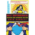 Holy Superheroes! Revised and Expanded Edition: Exploring the Sacred in Comics, Graphic Novels, and Film