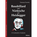 Baudrillard with Nietzsche and Heidegger: A Contrastive Analysis
