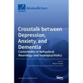 Crosstalk between Depression, Anxiety, and Dementia: Comorbidity in Behavioral Neurology and Neuropsychiatry