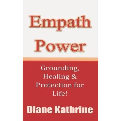 Empath Power: Grounding, Healing and Protection for Life!