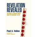 Revelation Revealed: The Bible's Grand Finale and its Message to Us.