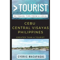 Greater Than a Tourist - Cebu Central Visayas Philippines: 50 Travel Tips from a Local