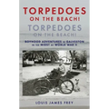 Torpedoes On The Beach! Torpedoes On The Beach!: Boyhood Adventures in Galveston in the Midst of World War II