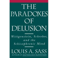 The Paradoxes of Delusion: Wittgenstein, Schreber, and the Schizophrenic Mind