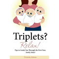 Triplets? Relax!: Tips to Guide You Through the First Year, Sanity Intact