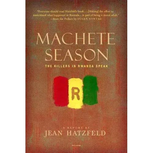 Machete Season: The Killers in Rwanda Speak