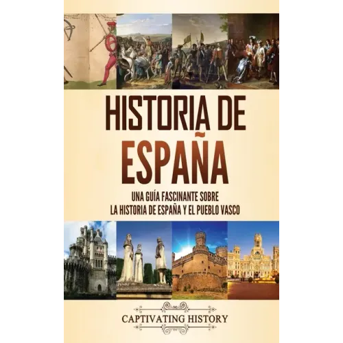 Historia de España: Una guía fascinante sobre la historia de España y el pueblo vasco