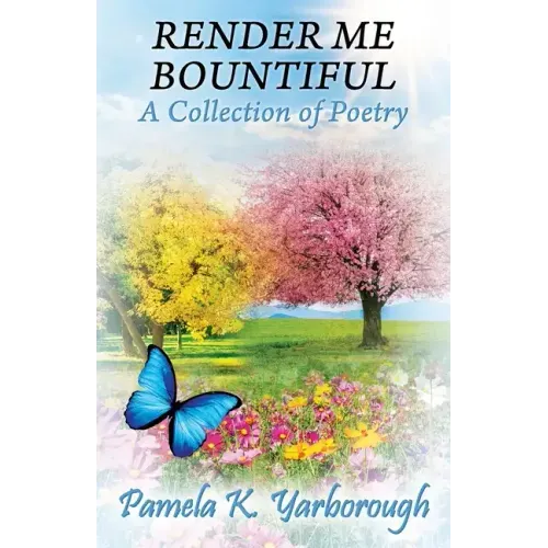 Render Me Bountiful: A Collection of Poetry