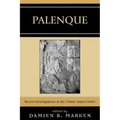 Palenque: Recent Investigations at the Classic Maya Center