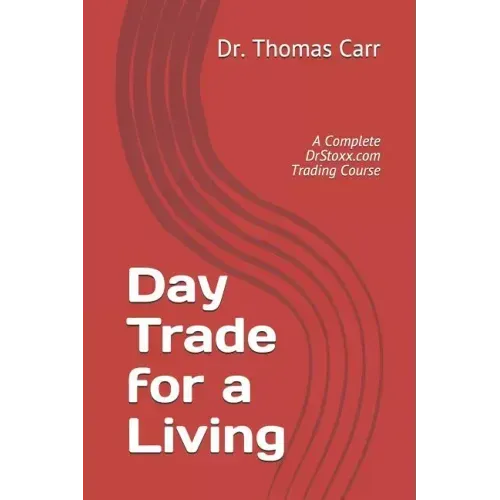 Day Trade for a Living: A Complete DrStoxx.com Trading Course