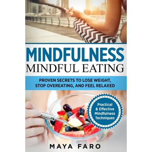 Mindful Eating: Proven Secrets to Lose Weight, Stop Overeating and Feel Relaxed
