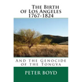 The Birth of Los Angeles 1767-1824 - And the Genocide of the Tongva