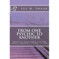 From One Psychic To Another: Advice & Teachings For The Newly Awaken Psychic In You