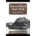 Starved Rock State Park: The First 100 Years