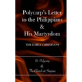 Polycarp's Letter to the Philippians & His Martyrdom: The Early Christians