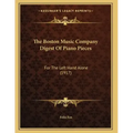 The Boston Music Company Digest Of Piano Pieces: For The Left Hand Alone (1917)