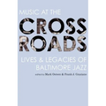 Music at the Crossroads: Lives & Legacies of Baltimore Jazz
