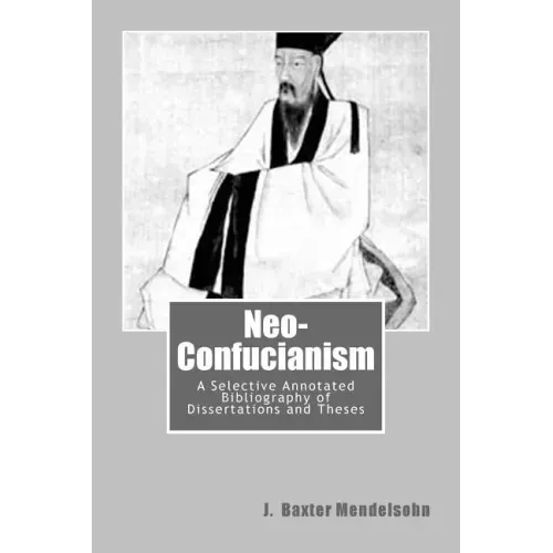 Neo-Confucianism: A Selective Annotated Bibliography of Dissertations and Theses