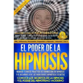 El Poder de la HIPNOSIS: Manual Teórico-Práctico de Formación en HIPNOSIS Y el Desarrollo de las Habilidades Hipnóticas Secretas