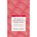 The Spirit of Selflessness in Maoist China: Socialist Medicine and the New Man