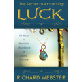 The Secret to Attracting Luck: 50 Ways to Manifest Abundance & Good Fortune